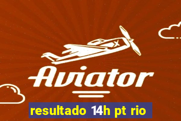 resultado 14h pt rio